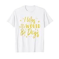 I Was Told There Would Be Dogs Funny Dog Lover T-Shirt