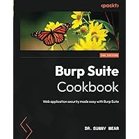 Burp Suite Cookbook - Second Edition: Web application security made easy with Burp Suite Burp Suite Cookbook - Second Edition: Web application security made easy with Burp Suite Paperback Kindle