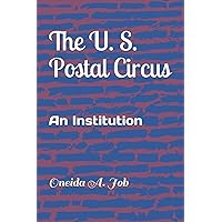 The U. S. Postal Circus: An Institution The U. S. Postal Circus: An Institution Paperback Kindle