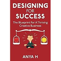 Designing for Success: The Blueprint for a Thriving Creative Business Designing for Success: The Blueprint for a Thriving Creative Business Paperback Kindle Hardcover