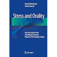 Stress and Orality: New Data About Teeth Clenching & Outcomes, Migraine, Fibromyalgia, Fatigue Stress and Orality: New Data About Teeth Clenching & Outcomes, Migraine, Fibromyalgia, Fatigue Kindle Hardcover Paperback