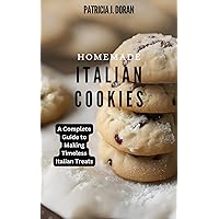 Homemade Italian Cookies: A Complete Guide to Making Timeless Italian Treats Homemade Italian Cookies: A Complete Guide to Making Timeless Italian Treats Kindle Paperback