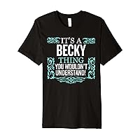 It's Becky Thing You Wouldn't Understand Funny Men Women Premium T-Shirt