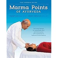 Marma Points of Ayurveda: The Energy Pathways for Healing Body, Mind, and Consciousness with a Comparison to Traditional Chinese Medicine Marma Points of Ayurveda: The Energy Pathways for Healing Body, Mind, and Consciousness with a Comparison to Traditional Chinese Medicine Paperback Hardcover