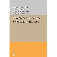 Seventeenth-Century Science and the Arts (Princeton Legacy Library, 2361) Seventeenth-Century Science and the Arts (Princeton Legacy Library, 2361) Hardcover Paperback