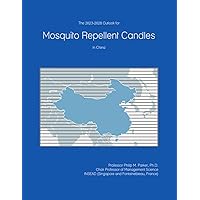 The 2023-2028 Outlook for Mosquito Repellent Candles in China The 2023-2028 Outlook for Mosquito Repellent Candles in China Paperback