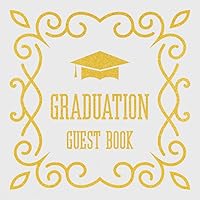 Graduation Guest Book: Blank Keepsake Graduation Party Guestbook With Message, Well Wishes & Advice Prompts For Senior, High School And College Graduate