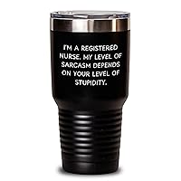 Funny Sarcastic RN Gifts | Registered Nurse Tumbler | Gifts for Registered Nurse | Mother's Day Unique Gifts | I'm A Registered Nurse. My Level Of Sarcasm Depends On Your Level Of Stupidity.