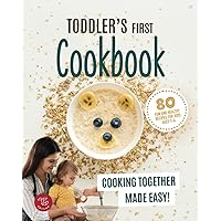 Toddler's First Cookbook: Cooking Together Made Easy! 80+ Fun and Healthy Recipes for Kids Ages 1-4 (Junior Cookbooks)
