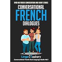 Conversational French Dialogues: Over 100 French Conversations and Short Stories (Conversational French Dual Language Books)