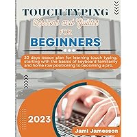 TOUCH TYPING LESSONS AND GUIDES FOR BEGINNERS: 30 days lesson plan for learning touch typing, starting with the basics of keyboard familiarity and home row positioning to becoming a pro. TOUCH TYPING LESSONS AND GUIDES FOR BEGINNERS: 30 days lesson plan for learning touch typing, starting with the basics of keyboard familiarity and home row positioning to becoming a pro. Paperback Kindle