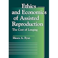 Ethics and Economics of Assisted Reproduction: The Cost of Longing (Moral Traditions) Ethics and Economics of Assisted Reproduction: The Cost of Longing (Moral Traditions) Hardcover Paperback