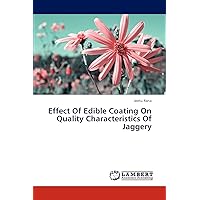 Effect Of Edible Coating On Quality Characteristics Of Jaggery Effect Of Edible Coating On Quality Characteristics Of Jaggery Paperback