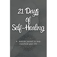 21 Days Of Self-Healing: Bedside Journal To Help Transform Your Life 21 Days Of Self-Healing: Bedside Journal To Help Transform Your Life Paperback