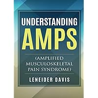 Understanding Amp: (Amplified Musculoskeletal Pain Syndrome) Understanding Amp: (Amplified Musculoskeletal Pain Syndrome) Paperback Kindle