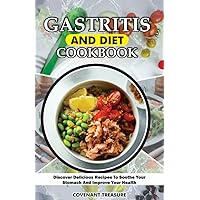 GASTRITIS AND DIET COOKBOOK: The Ultimate Guide to Healing Gastritis Through Delicious, Nutritious Recipes That Soothe Your Stomach and Improve Your Health. GASTRITIS AND DIET COOKBOOK: The Ultimate Guide to Healing Gastritis Through Delicious, Nutritious Recipes That Soothe Your Stomach and Improve Your Health. Kindle Hardcover Paperback
