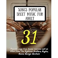 31 Songs Popular Sheet Music For Adult: Favorite songs from famous musicians such as Elton John, The Righteous Brothers, Eagles, Queen, George Gershwin