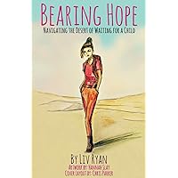 Bearing Hope: Navigating the Desert of Waiting for a Child Bearing Hope: Navigating the Desert of Waiting for a Child Paperback Kindle