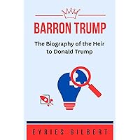 BARRON TRUMP: The biography of the heir to Donald trump BARRON TRUMP: The biography of the heir to Donald trump Kindle Paperback