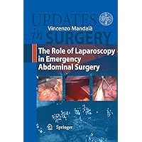 The Role of Laparoscopy in Emergency Abdominal Surgery (Updates in Surgery Book 14) The Role of Laparoscopy in Emergency Abdominal Surgery (Updates in Surgery Book 14) Kindle Hardcover Paperback