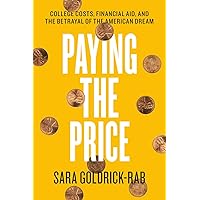 Paying the Price: College Costs, Financial Aid, and the Betrayal of the American Dream Paying the Price: College Costs, Financial Aid, and the Betrayal of the American Dream Paperback Kindle Audible Audiobook Hardcover Audio CD