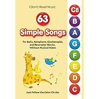 63 Simple Songs for Bells, Xylophone, Glockenspiel, and Resonator Blocks. Without Musical Notes: Just Follow the Color Circles (I Don't Read Music) 63 Simple Songs for Bells, Xylophone, Glockenspiel, and Resonator Blocks. Without Musical Notes: Just Follow the Color Circles (I Don't Read Music) Paperback Kindle