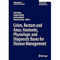 Colon, Rectum and Anus: Anatomic, Physiologic and Diagnostic Bases for Disease Management (Coloproctology, 1) Colon, Rectum and Anus: Anatomic, Physiologic and Diagnostic Bases for Disease Management (Coloproctology, 1) Hardcover