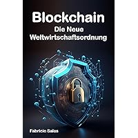 Blockchain: Die Neue Weltwirtschaftsordnung (German Edition) Blockchain: Die Neue Weltwirtschaftsordnung (German Edition) Kindle Paperback