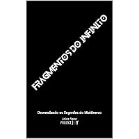 Fragmentos do Infinito: Desvendando mistérios do Multiverso (Portuguese Edition)