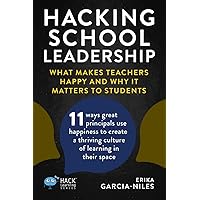 Hacking School Leadership: What Makes Teachers Happy and Why It Matters to Students 11 ways great principals use happiness to create a thriving ... in their space (Hack Learning Series) Hacking School Leadership: What Makes Teachers Happy and Why It Matters to Students 11 ways great principals use happiness to create a thriving ... in their space (Hack Learning Series) Paperback Kindle Hardcover