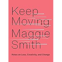 Keep Moving: Notes on Loss, Creativity, and Change Keep Moving: Notes on Loss, Creativity, and Change Hardcover Audible Audiobook Kindle Audio CD
