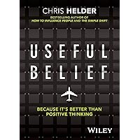 Useful Belief: Because It's Better Than Positive Thinking Useful Belief: Because It's Better Than Positive Thinking Paperback Kindle Audible Audiobook