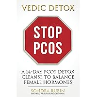 VEDIC DETOX: STOP PCOS: A 14-Day PCOS Detox Cleanse to Balance Female Hormones VEDIC DETOX: STOP PCOS: A 14-Day PCOS Detox Cleanse to Balance Female Hormones Paperback Kindle