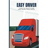 EASY DRIVER: THINGS YOU NEED TO KNOW ABOUT BEING A TRUCK DRIVER