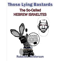 Those Lying Bastards - The So-Called Hebrew Israelites Those Lying Bastards - The So-Called Hebrew Israelites Paperback Kindle