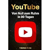 YouTube: Von Null zum Ruhm in 90 Tagen (German Edition) YouTube: Von Null zum Ruhm in 90 Tagen (German Edition) Kindle Paperback