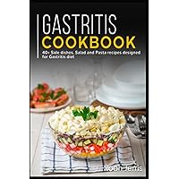 Gastritis Cookbook: 40+ Side dishes, Salad and Pasta recipes designed for Gastritis diet Gastritis Cookbook: 40+ Side dishes, Salad and Pasta recipes designed for Gastritis diet Paperback Kindle