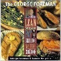 The George Foreman Lean Mean Fat Reducing Grilling Machine Cookbook