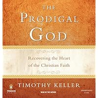 The Prodigal God: Recovering the Heart of the Christian Faith The Prodigal God: Recovering the Heart of the Christian Faith Paperback Audible Audiobook Kindle Hardcover Audio CD