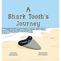 A Shark Tooth's Journey A Shark Tooth's Journey Paperback Kindle Hardcover