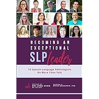 Becoming an Exceptional SLP Leader: 14 Speech-Language Pathologists Do More Than Talk (Becoming an Exceptional Leader) Becoming an Exceptional SLP Leader: 14 Speech-Language Pathologists Do More Than Talk (Becoming an Exceptional Leader) Paperback Kindle