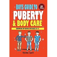 Boys Guide To Puberty and Bodycare: Growing Up Book For Ages 8-12 Boys Guide To Puberty and Bodycare: Growing Up Book For Ages 8-12 Paperback