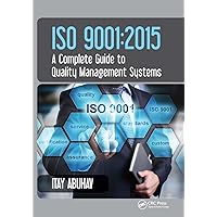 ISO 9001: 2015 - A Complete Guide to Quality Management Systems ISO 9001: 2015 - A Complete Guide to Quality Management Systems Paperback Kindle Hardcover