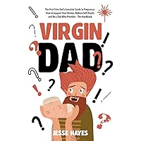 Virgin Dad: The First-Time Dad’s Essential Guide to Pregnancy: How to Support Your Partner, Reduce Self-Doubt, and Be a Dad Who Provides – The Handbook Virgin Dad: The First-Time Dad’s Essential Guide to Pregnancy: How to Support Your Partner, Reduce Self-Doubt, and Be a Dad Who Provides – The Handbook Paperback Kindle Audible Audiobook Hardcover