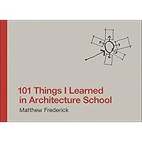 101 Things I Learned in Architecture School 101 Things I Learned in Architecture School Hardcover Kindle