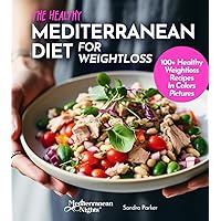 The Healthy Mediterranean Diet Weightloss CookbooK: 100+ recipes For Healthy Weight loss, Easy to Follow Guide, Pictures Included (Mediterranean Nights)