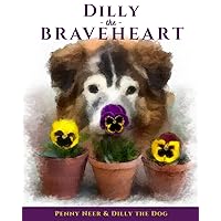 DILLY the BRAVEHEART: The True Story of a Blind Dog's Journey – From Rescue to Finding His Forever Home DILLY the BRAVEHEART: The True Story of a Blind Dog's Journey – From Rescue to Finding His Forever Home Paperback Kindle
