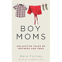 Boy Moms: Collective Tales of Mothers and Sons Boy Moms: Collective Tales of Mothers and Sons Paperback Kindle