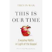 This Is Our Time: Everyday Myths in Light of the Gospel This Is Our Time: Everyday Myths in Light of the Gospel Paperback Kindle Audible Audiobook Audio CD