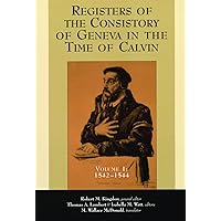 The Registers of the Consistory of Geneva at the Time of Calvin: Volume 1: 1542-1544 The Registers of the Consistory of Geneva at the Time of Calvin: Volume 1: 1542-1544 Paperback